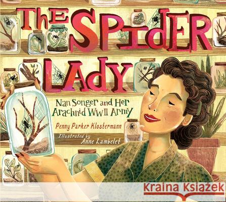 The Spider Lady: Nan Songer and Her Arachnid World War II Army Penny Parke Anne Lambelet 9781662680359 Calkins Creek Books