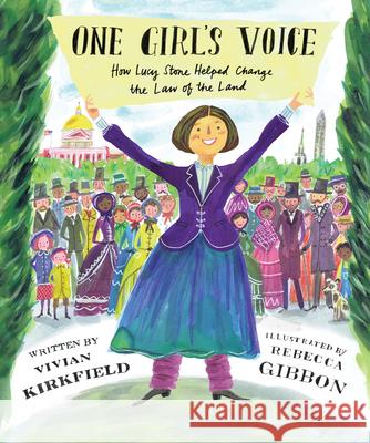 One Girl's Voice: How Lucy Stone Helped Change the Law of the Land Vivian Kirkfield Rebecca Gibbon 9781662680458 Calkins Creek Books