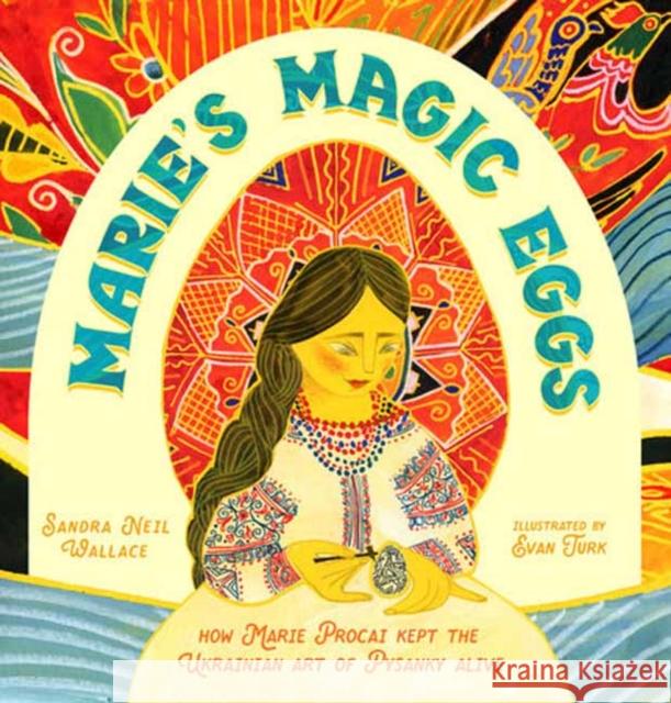 Marie's Magic Eggs: How Marie Procai Kept the Ukrainian Art of Pysanky Alive Evan Turk 9781662680694 Calkins Creek Books