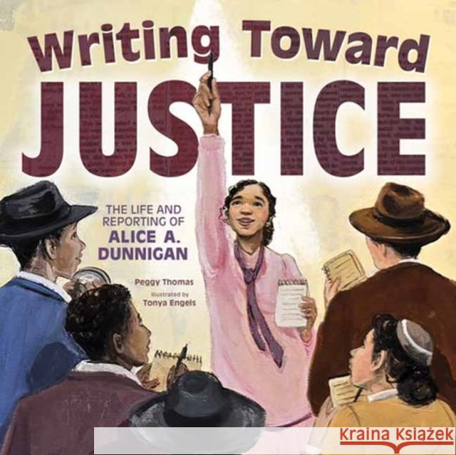 Writing Toward Justice: The Life and Reporting of Alice A. Dunnigan Tonya Engel 9781662680892 Calkins Creek Books