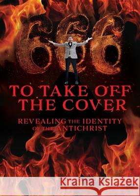 To Take Off the Cover: Revealing the Identity of the Antichrist Timothy Wikstrom 9781662800023