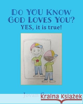 Do YOU Know God Loves You? YES, it is true! Jovan Gomez, Wendy McCarthy 9781662800443 Xulon Press