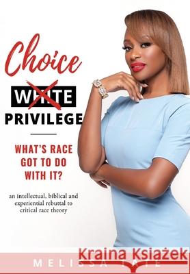 Choice Privilege: Whats Race Got To Do With It? Tate, Melissa 9781662800757 Liberty Hill Publishing
