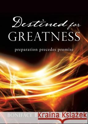 Destined for Greatness: preparation precedes promise Boniface Burton Shonga 9781662801129 Xulon Press