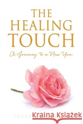 The Healing Touch: A Journey to a New You. Sherry Hamilton 9781662803604 Xulon Press