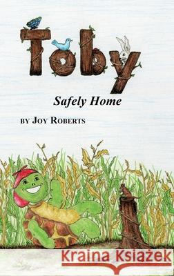 Toby: Safely Home Joy Roberts 9781662803659 Xulon Press