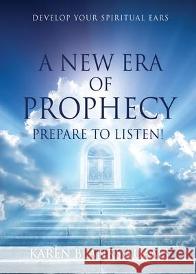 A New Era of Prophecy: Prepare to Listen! Karen Blanks Adams 9781662805479