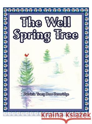 The Well Spring Tree Patricia Tracy Dow Beveridge 9781662805646 Xulon Press