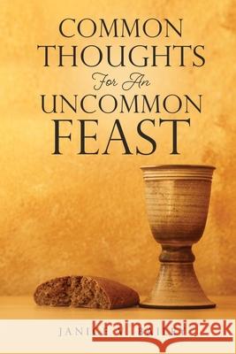 Common Thoughts For An Uncommon Feast Janice V Bailey 9781662805967