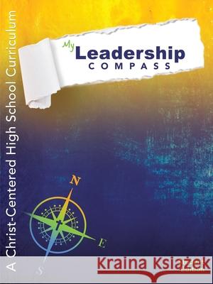 My Leadership Compass: A Christ-Centered High School Curriculum - Student Edition Caroline Barnes, Lise Price 9781662806261 Xulon Press