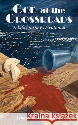 God at the Crossroads: A Life Journey Devotional Deane D Groseclose 9781662807039 Xulon Press