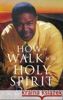 How To Walk In The Holy Spirit Dr Bruce E Pettaway, Sr 9781662807145 Xulon Press