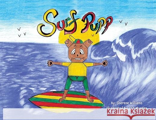 Surf Pupp: is a pup who can Surf and loves staying Active! Ages 3 and up Williams, Sherene 9781662807237 Xulon Press