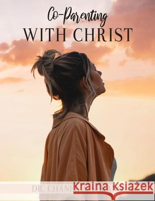 Co-Parenting with Christ Chanel A. Serano 9781662807848 Xulon Press