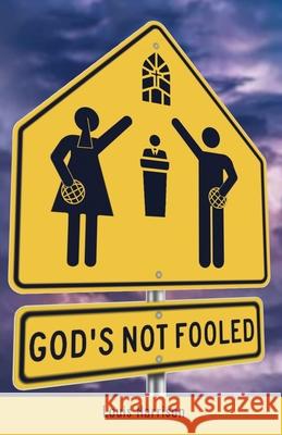 God's Not Fooled Louis Harrison 9781662808487