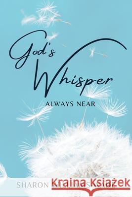 God's Whisper Always Near Sharon Williams-Wade 9781662809279