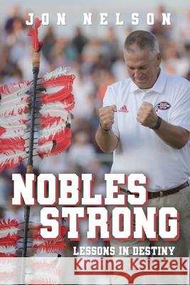 Nobles Strong: Lessons in Destiny Jon Nelson 9781662811234 Xulon Press