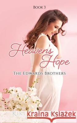 Heaven's Hope: The Edwards' Brothers Book 3 Kiki Chalupnik 9781662811371 Xulon Press