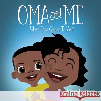 Oma and Me: When Oma Comes To Visit Cherry Charleston Harris 9781662811661 Xulon Press