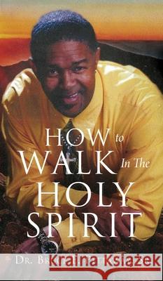 How To Walk In The Holy Spirit Dr Bruce E Pettaway, Sr 9781662811838 Xulon Press