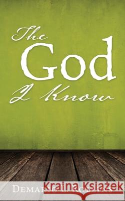 The God I Know Demario L. Rollins 9781662813443 Xulon Press
