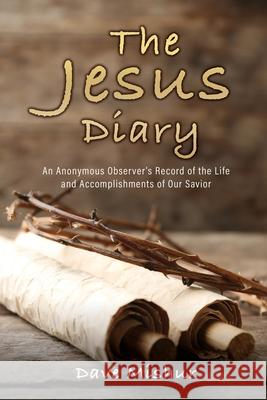 The Jesus Diary Dave Mishur 9781662813504 Xulon Press