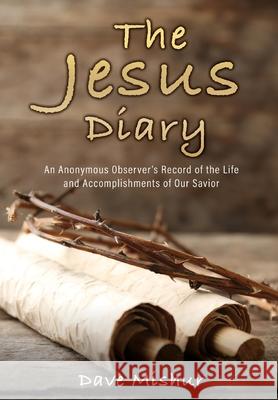 The Jesus Diary Dave Mishur 9781662813511 Xulon Press