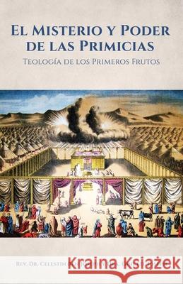 El Misterio y Poder de las Primicias: Teología de los Primeros Frutos REV Dr Celestin Ben Joseph, Dra Ginette Joseph 9781662813993 Xulon Press