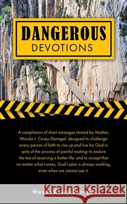 Dangerous Devotions Wanda Casey-Denegal 9781662814075 Xulon Press