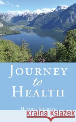 Journey to Health Michael Heather Vivienne McAlister Geertz 9781662814310 Xulon Press