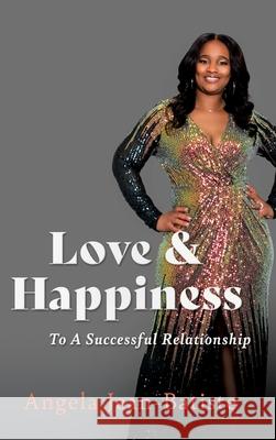 Love & Happiness: To A Successful Relationship Angela Jean-Batiste 9781662814730 Mill City Press, Inc