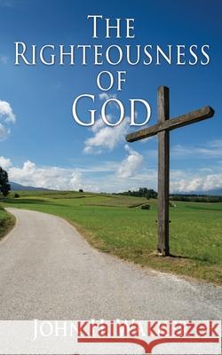 The Righteousness of God: Exposition of the Epistle of Romans John H Walker 9781662814938