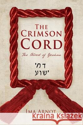 The Crimson Cord: The Blood of Yeshua Ima Arnot 9781662814983