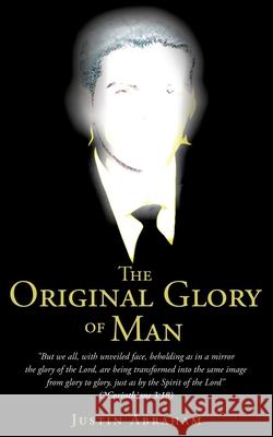 The Original Glory of Man Justin Abraham 9781662816062