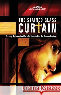 The Stained Glass Curtain: Crossing the Evangelical-Catholic Divide to Find Our Common Heritage Dimitri Sala 9781662816352 Xulon Press