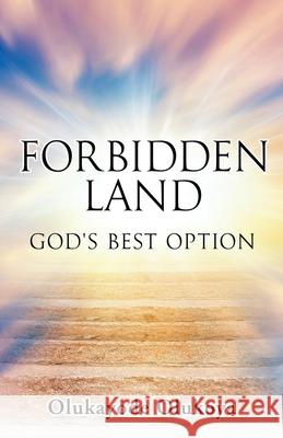 Forbidden Land: God's Best Option Olukayode Olukoya 9781662816390 Xulon Press