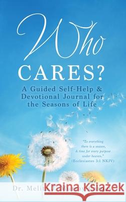 Who Cares?: A Guided Self-Help & Devotional Journal for the Seasons of Life Dr Melita J Murray-Carney 9781662816918 Xulon Press