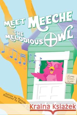 Meet Meeche the Melodious Owl Mechelle Davis, Brandon Coley 9781662816963 Xulon Press