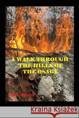 A Walk Through the Hills of the Osage Greg Bersche 9781662817786 Xulon Press