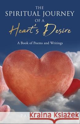 The Spiritual Journey of a Heart's Desire: A Book of Poems and Writings Paula McGee, Sean McGee, Thomas Wenzel 9781662818028