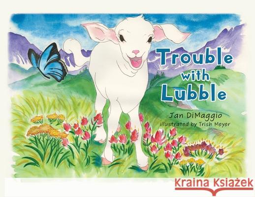 Trouble with Lubble Jan Dimaggio, Trish Meyer 9781662818332 Xulon Press