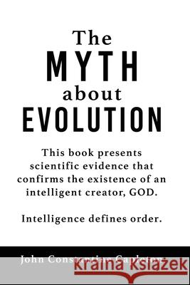 The MYTH about EVOLUTION John Constantine Capleton 9781662819162 Xulon Press