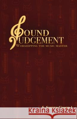 Sound Judgement: Worshipping the Music Master S Steven Comer I 9781662819490 Xulon Press