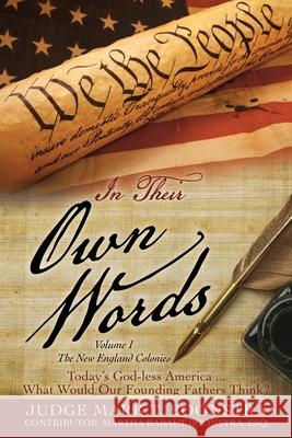 In Their Own Words, Volume 1, The New England Colonies: Today's God-less America... What Would Our Founding Fathers Think? Judge Mark T Boonstra, Martha Rabaut Esq Boonstra 9781662820205