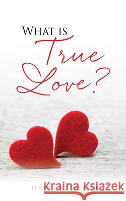 What is True Love? Jennie McPherson 9781662820274 Xulon Press