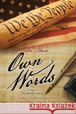 In Their Own Words, Volume 2, The Middle Colonies: Today's God-less America ... What Would Our Founding Fathers Think? Judge Mark T Boonstra, Martha Rabaut Esq Boonstra 9781662820588