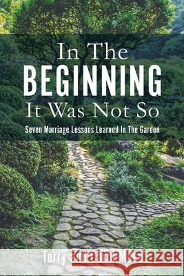 In The Beginning It Was Not So: Seven Marriage Lessons Learned In The Garden Terry Moss, Carol Moss 9781662821073