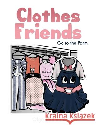 Clothes Friends: Go to the Farm Olga Beaman, A Tasha Goins 9781662821561 Xulon Press