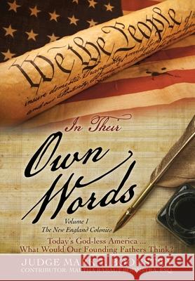 In Their Own Words, Volume 1, The New England Colonies: Today's God-less America... What Would Our Founding Fathers Think? Judge Mark T Boonstra, Martha Rabaut Esq Boonstra 9781662821875