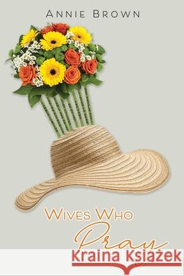 Wives Who Pray Annie Brown, Steven Smith, Marques Aaron Brown 9781662822049